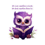 Cute Owl - We lose ourselves in books - we find ourselves there too  Bubble-free stickers